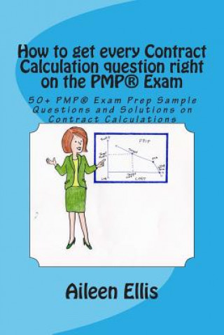 Carte How to get every Contract Calculation question right on the PMP(R) Exam: 50+ PMP(R) Exam Prep Sample Questions and Solutions on Contract Calculations Aileen Ellis