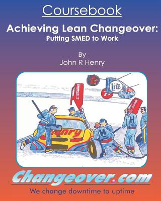 Knjiga Achieving Lean Changeover Coursebook: Putting SMED to Work John R Henry