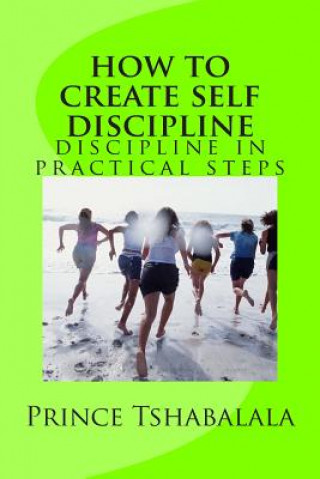 Książka how to create self discipline: discipline in practical steps Prince Tshabalala