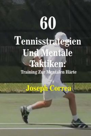 Livre 60 Tennisstrategien Und Mentale Taktiken: Training Zur Mentalen Harte Joseph Correa