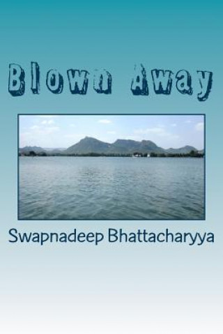 Buch Blown Away: A collage of love poems MR Swapnadeep Bhattacharyya