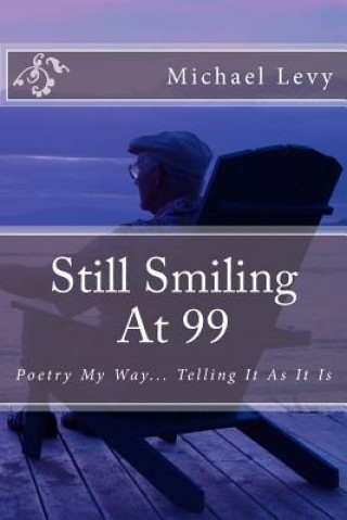 Kniha Still Smiling At 99: Poetry My Way... Telling It As It Is Michael Levy