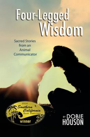 Książka Four-Legged Wisdom: Sacred Stories from an Animal Communicator Dobie Houson