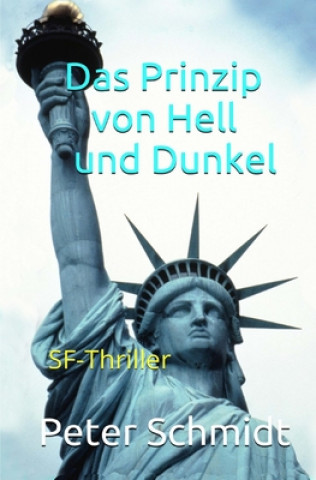 Könyv Das Prinzip von Hell und Dunkel: SF-Thriller Peter Schmidt