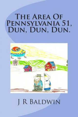 Könyv The Area Of Pennsylvania 51, Dun, Dun, Dun. J R Baldwin