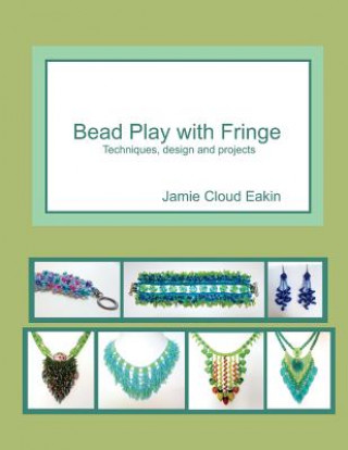 Книга Bead Play with Fringe: Techniques, Design and Projects Jamie Cloud Eakin