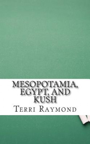 Könyv Mesopotamia, Egypt, and Kush: (Sixth Grade Social Science Lesson, Activities, Discussion Questions and Quizzes) Terri Raymond
