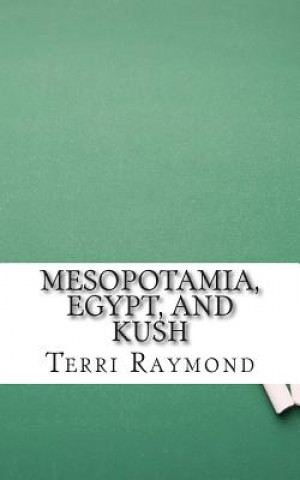 Kniha Mesopotamia, Egypt, and Kush: (Sixth Grade Social Science Lesson, Activities, Discussion Questions and Quizzes) Terri Raymond