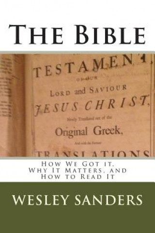 Boek The Bible: How We Got it, Why It Matters, and How to Read It Wesley C Sanders