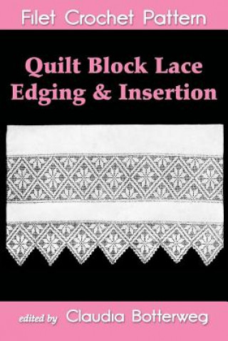 Könyv Quilt Block Lace Edging & Insertion Filet Crochet Pattern: Complete Instructions and Chart Claudia Botterweg