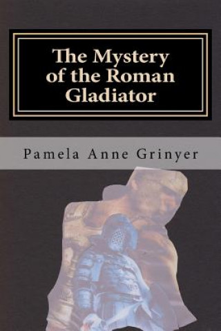 Könyv The Mystery of the Roman Gladiator Pamela Anne Grinyer