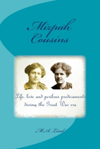 Kniha Mizpah Cousins: Life, love and perilous predicaments during the Great War era M a Lossl