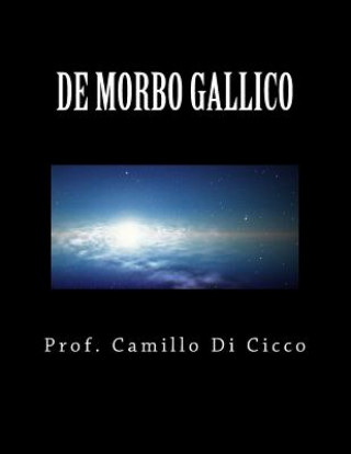 Книга de Morbo Gallico: Una notte con Venere, tutta la vita con Mercurio Prof Camillo Di Cicco MD
