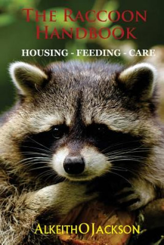Könyv The Raccoon Handbook: Housing - Feeding And Care Alkeith O Jackson