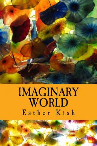 Book Imaginary World: Collection of lyrics and poems Esther Kish