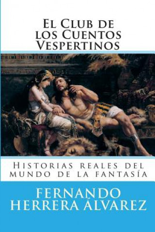 Könyv El Club de los Cuentos Vespertinos: Historias reales del mundo de la fantasía Fernando Herrera Alvarez