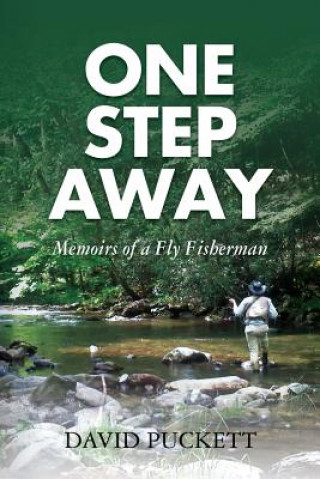 Книга One Step Away: Memoirs of a Fly Fisherman David Puckett