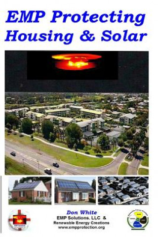 Книга EMP Protecting Housing and Solar: A National EMP protection plan as well as EMP protection of family, homes and communities. Protection is achieved vi MR Don White