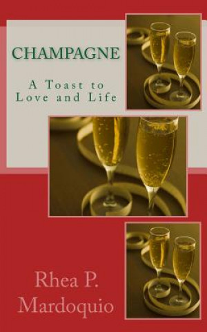 Książka Champagne: A Toast To Love And Life Rhea P Mardoquio