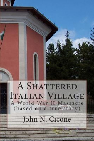 Książka A Shattered Italian Village (BW): A World War II Massacre John N Cicone