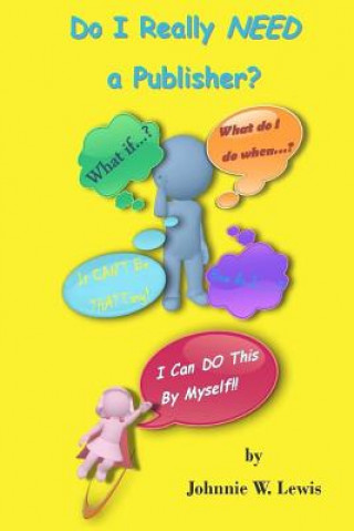 Carte Do I Really NEED a Publisher?: I Can Do This By Myself! Johnnie W Lewis