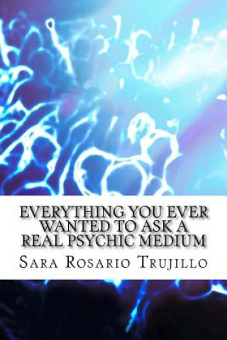 Książka Everything You Ever Wanted to Ask a Real Psychic Medium Sara Rosario Trujillo