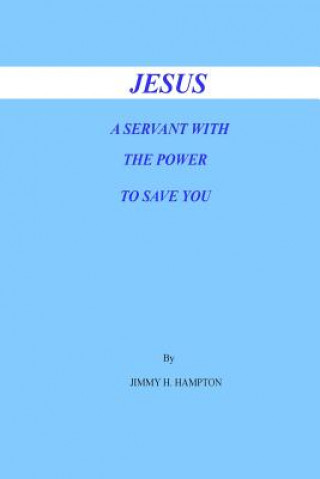 Knjiga Jesus a Servant with the Power to Save You Jimmy H Hampton