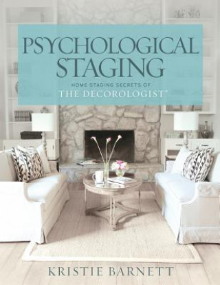 Könyv Psychological Staging: Home Staging Secrets of The Decorologist(R) Kristie Barnett