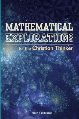 Libro Mathematical Explorations for the Christian Thinker Dr Jason Vanbilliard
