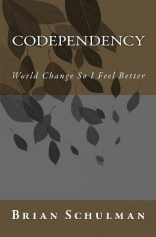 Carte Codependency!: World Change So I Feel Better! Shel Shamus