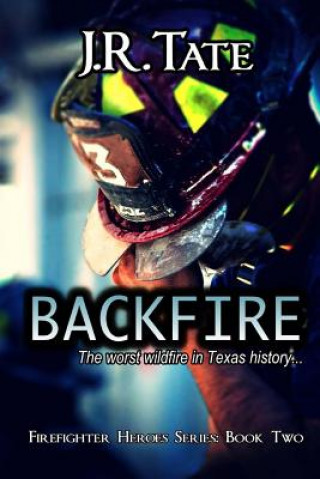 Книга Backfire - Firefighter Heroes Trilogy (Book Two) J R Tate