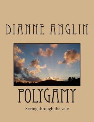 Knjiga Polygamy: Seeing through the vale Dianne Anglin