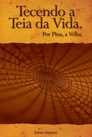 Carte Tecendo a teia da Vida: Por Pina, a Velha Edna Vezzoni