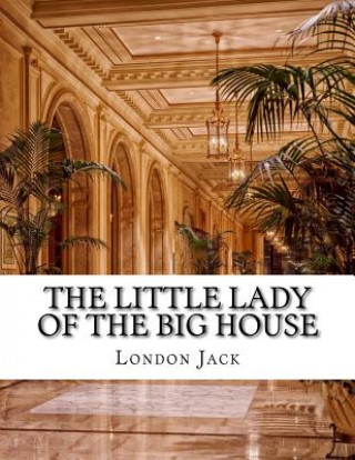 Carte The Little Lady of the Big House Jack London