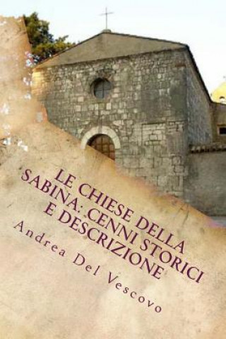 Carte Le chiese della Sabina: cenni storici e descrizione: Vol. IV Andrea Del Vescovo