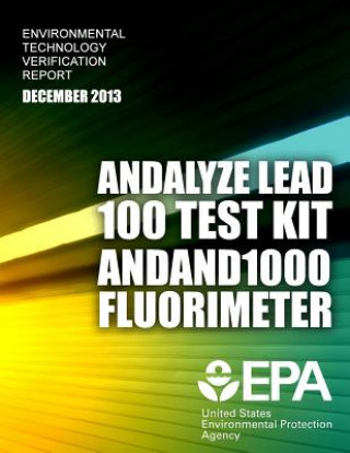 Kniha Environmental Technology Verification Report: And Alyze Lead 100 Test Kit and 1000 Fluorimeter U S Environmental Protection Agency