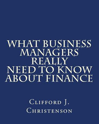 Libro What Business Managers Really Need to Know About Finance Clifford J Christenson