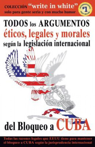 Kniha Todos Los Argumentos Eticos, Legales Y Morales Segun La Legislacion Internacional del Bloqueo a Cuba Skinbombo Creative Factory