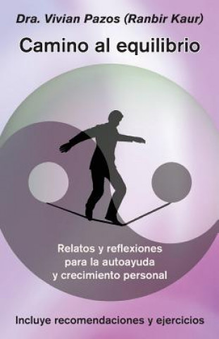 Kniha Camino al equilibrio: Relatos y reflexiones para la autoayuda y crecimiento personal Dra Vivian Pazos