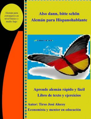 Könyv Also Dann, Bitte Scheon, Aleman para Hispanohablantes: Libro de texto y ejercicios la forma secilla de aprender Aleman Tirso Jose Alecoy