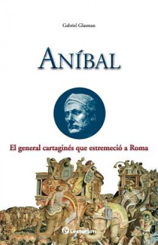 Kniha Anibal: El general cartagines que estremecio a Roma Gabriel Glasman