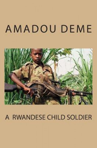 Könyv A Rwandese Child Soldier MR Amadou Deme