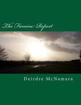 Kniha The Famine Report: Drama using eyewitness reports of the Irish Famine Deirdre McNamara