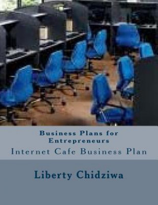 Книга Business Plans for Entrepreneurs: Internet Cafe Business Plan Liberty Chidziwa