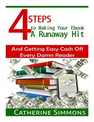 Książka 4 Steps to Making Your Ebook A Runaway Hit: And Getting Easy Cash Off Every Damn Reader Catherine Simmons