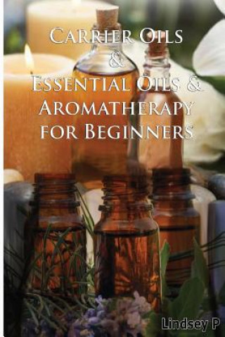 Carte Carrier Oils & Essential Oils & Aromatherapy for Beginners Lindsey P