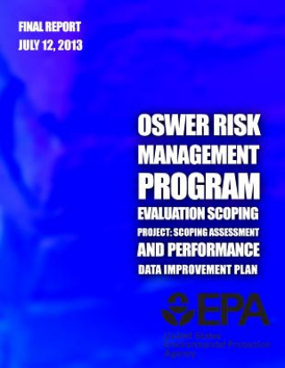 Kniha OSWER Risk Management Program Evaluation Scoping Project: Scoping Assessment and Performance Data Improvement Plan U S Environment Protection Agency