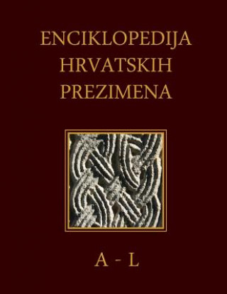 Carte Enciklopedija Hrvatskih Prezimena (A-L): Encyclopedia of Croatian Surnames Dr Sinisa Grgic