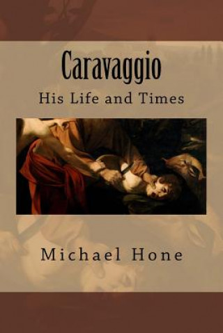 Книга Caravaggio: His Life and Times Michael Hone