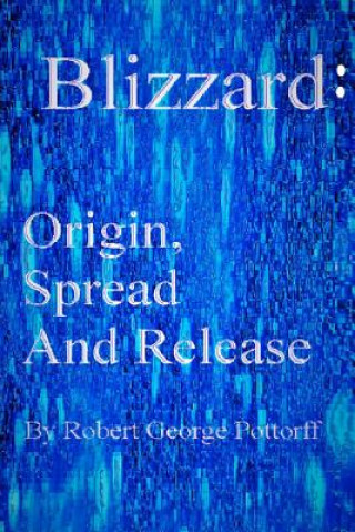 Knjiga Blizzard: Origin, Spread, and Release Robert George Pottorff